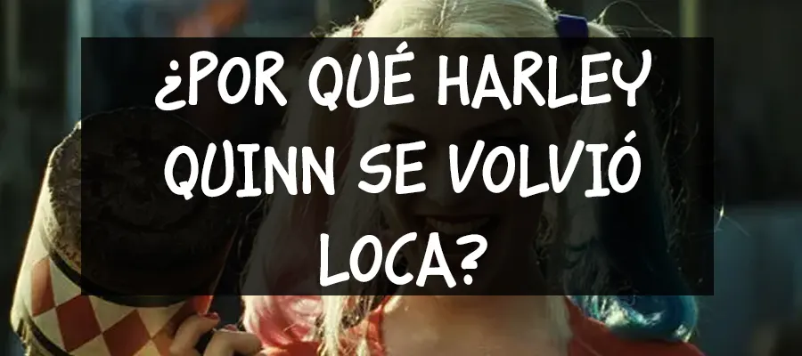 Por que harley quinn se volvío loca